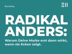 Radikal anders: Warum Deine Marke erst dann wirkt, wenn sie Ecken zeigt 1 EII Blogbeitrag Deine Marke mit Ecken