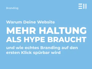 EII Blogbeitrag Warum Deine Website mehr Haltung als Hype Braucht