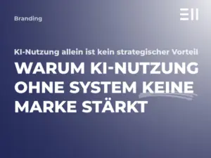 Warum KI-Nutzung ohne System keine Marke stärkt 1 EII Blogbeitrag KI Nutzung Markenstaerkung