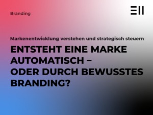 Entsteht eine Marke automatisch – oder durch bewusstes Branding? 2 marke entsteht durch konsequentes branding nicht automatisch EII Blogbeitrag Vorlage