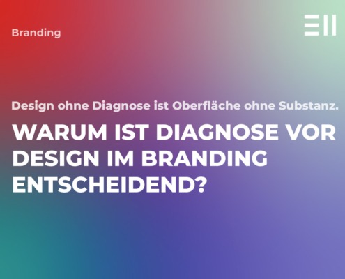 Warum ist Diagnose vor Design im Branding entscheidend? 13 EII Blogbeitrag Diagnose vor Design