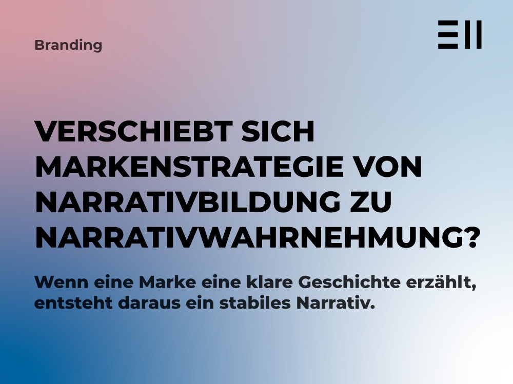 Verschiebt sich Markenstrategie von Narrativbildung zu Narrativwahrnehmung? 5 EII Blogbeitrag Markenstrategie Narrativbildung
